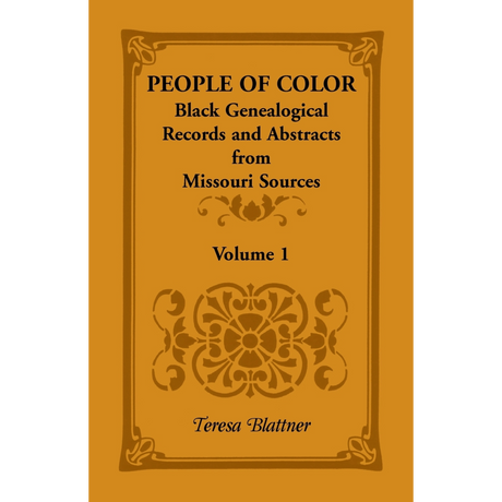 People of Color: Black Genealogical Records and Abstracts from Missouri Sources, Volume 1