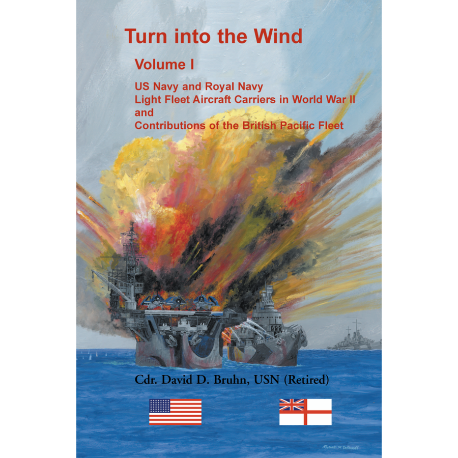 Turn into the Wind, Volume I, US Navy and Royal Navy Light Fleet Aircraft Carriers in World War II, and Contributions of the British Pacific Fleet