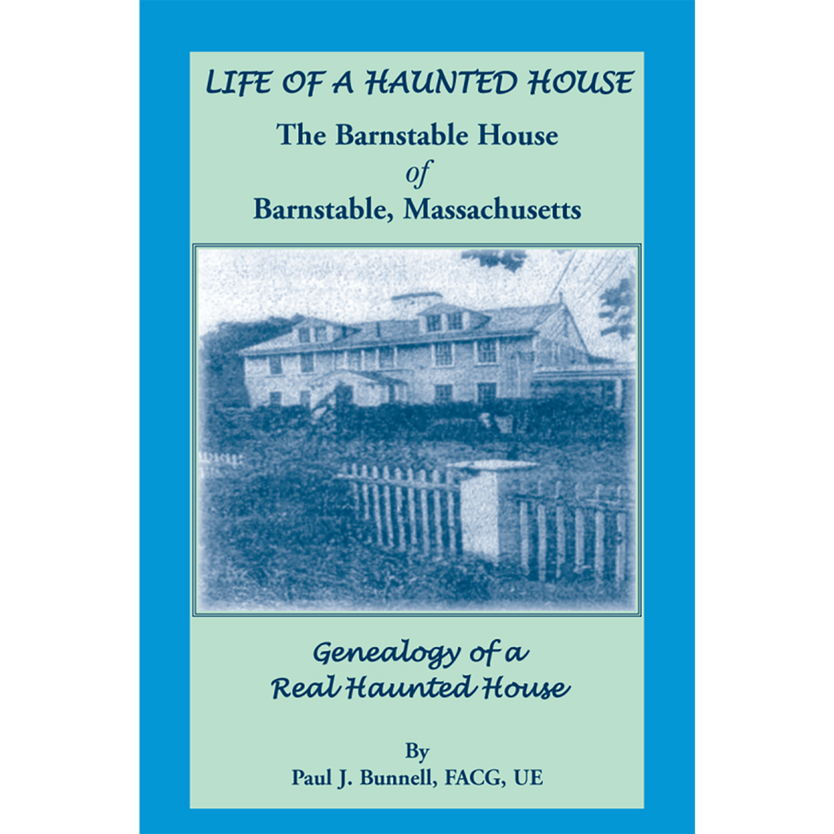 Life of a Haunted House, The Barnstable House of Barnstable, Massachusetts, Genealogy of a Real Haunted House
