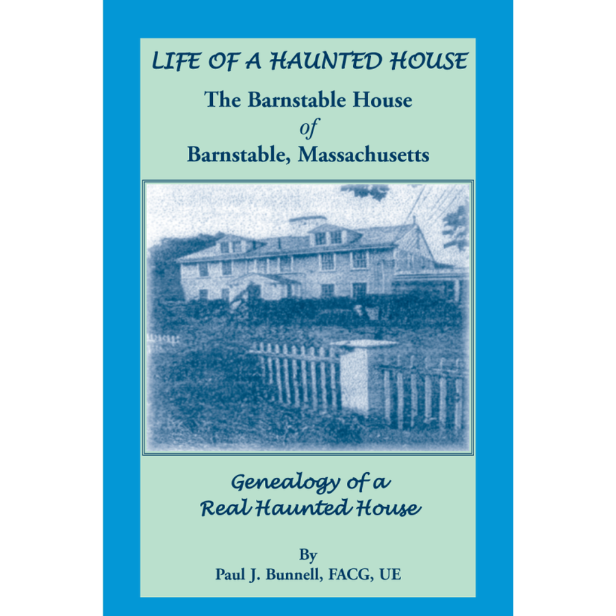 Life of a Haunted House, The Barnstable House of Barnstable, Massachusetts, Genealogy of a Real Haunted House