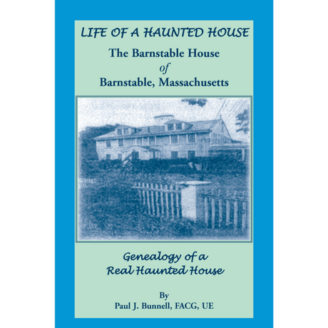 Life of a Haunted House, The Barnstable House of Barnstable, Massachusetts, Genealogy of a Real Haunted House