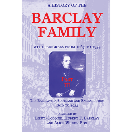 A History of the Barclay Family, with Pedigrees from 1067 to 1933, Part 3: The Barclays in Scotland and England from 1610 to 1933