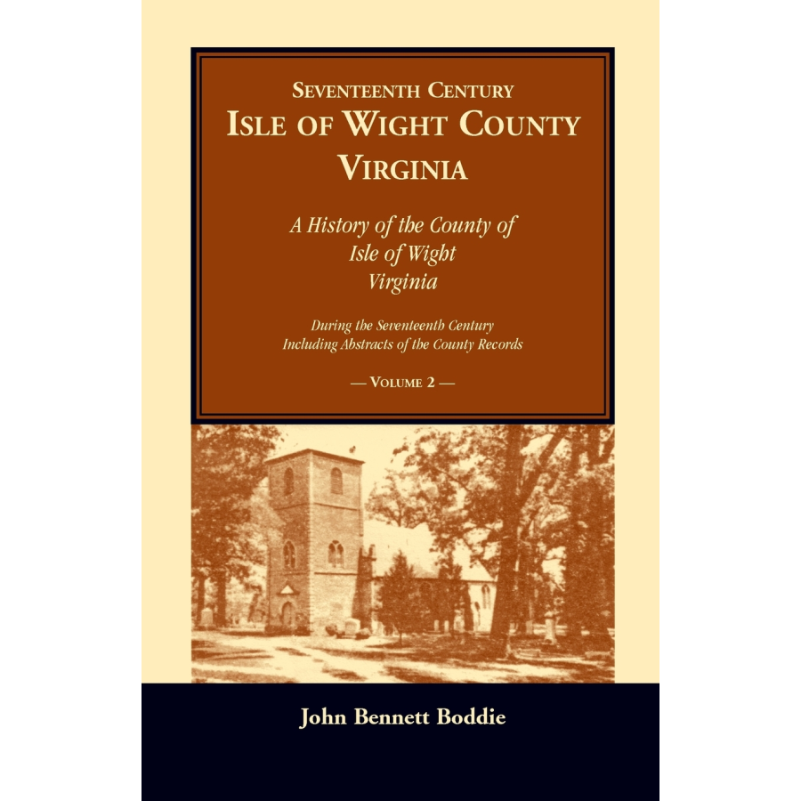 Seventeenth Century Isle of Wight County, Virginia, Volume II