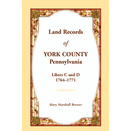 Land Records of York County, Pennsylvania, Libers C and D, 1764-1771