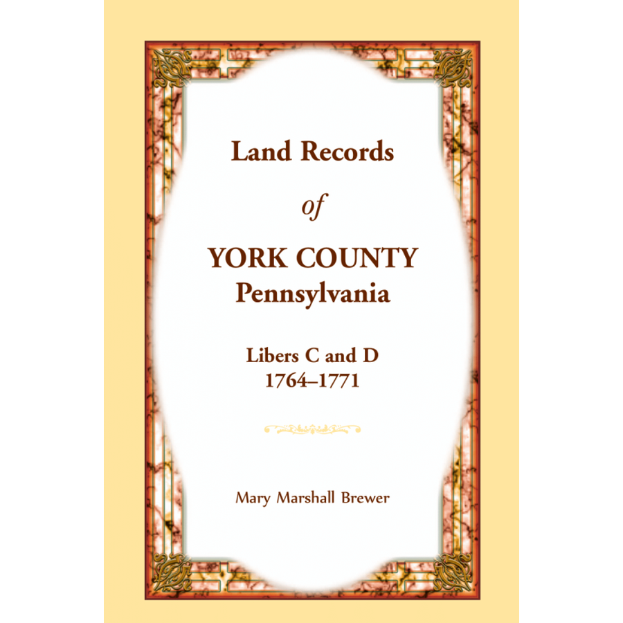 Land Records of York County, Pennsylvania, Libers C and D, 1764-1771