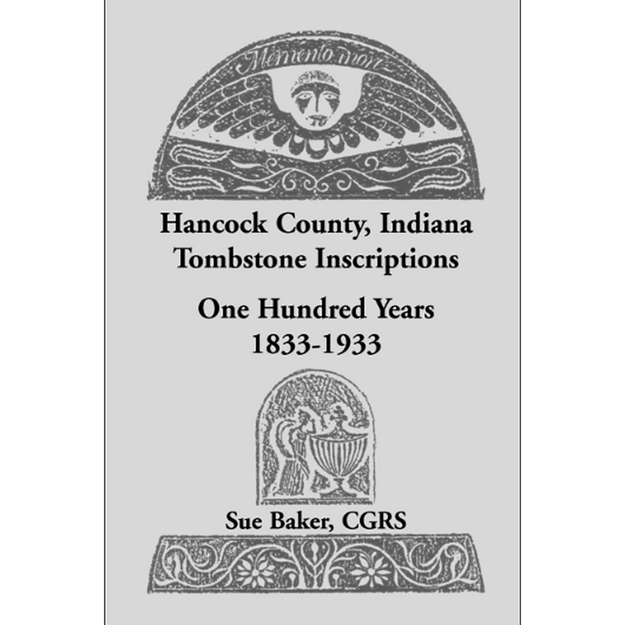 Hancock County, Indiana Tombstone Inscriptions: One Hundred Years, 1833-1933