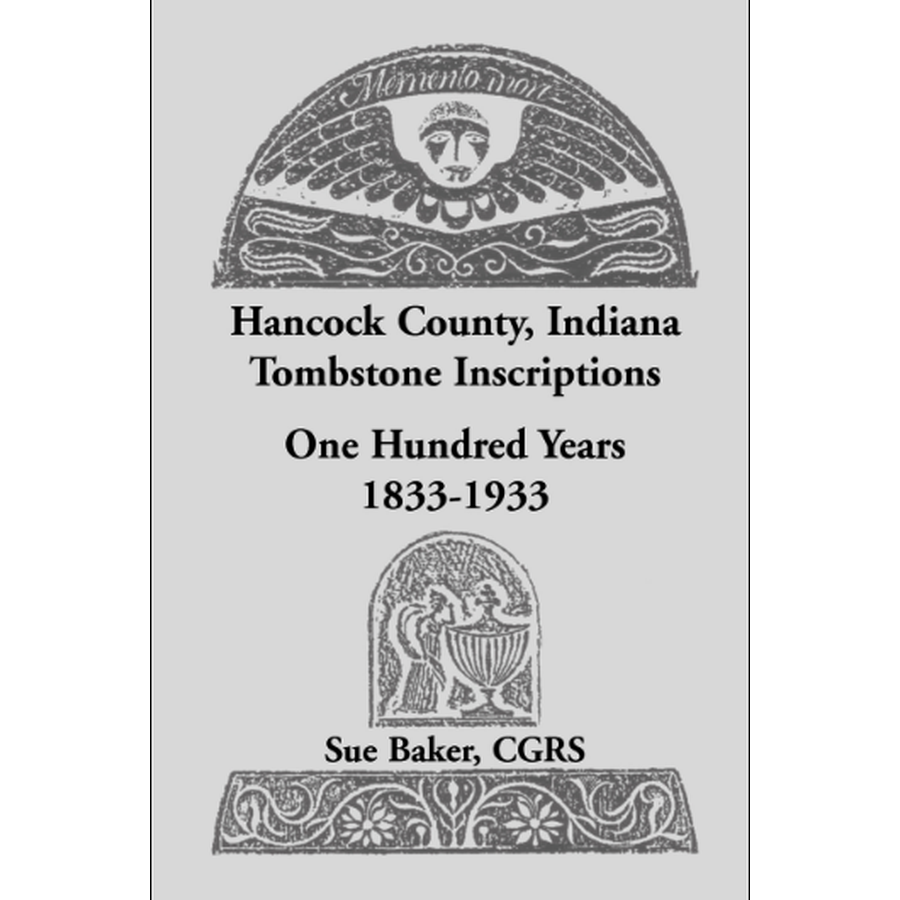 Hancock County, Indiana Tombstone Inscriptions: One Hundred Years, 1833-1933