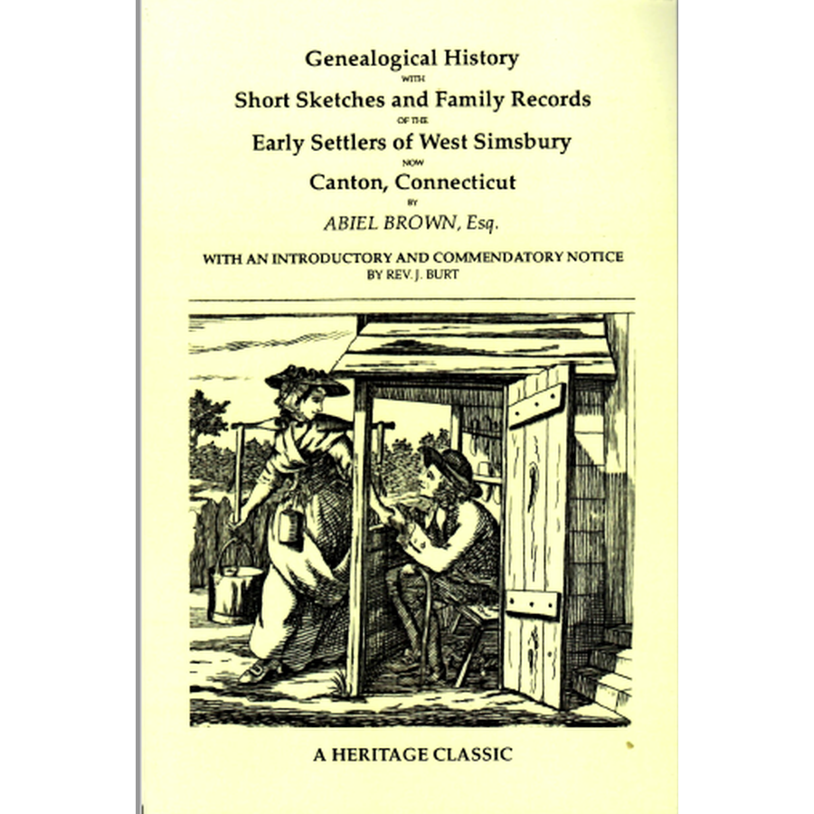 Genealogical History with Short Sketches and Family Records of the Early Settlers of West Simsbury, Now Canton, Connecticut