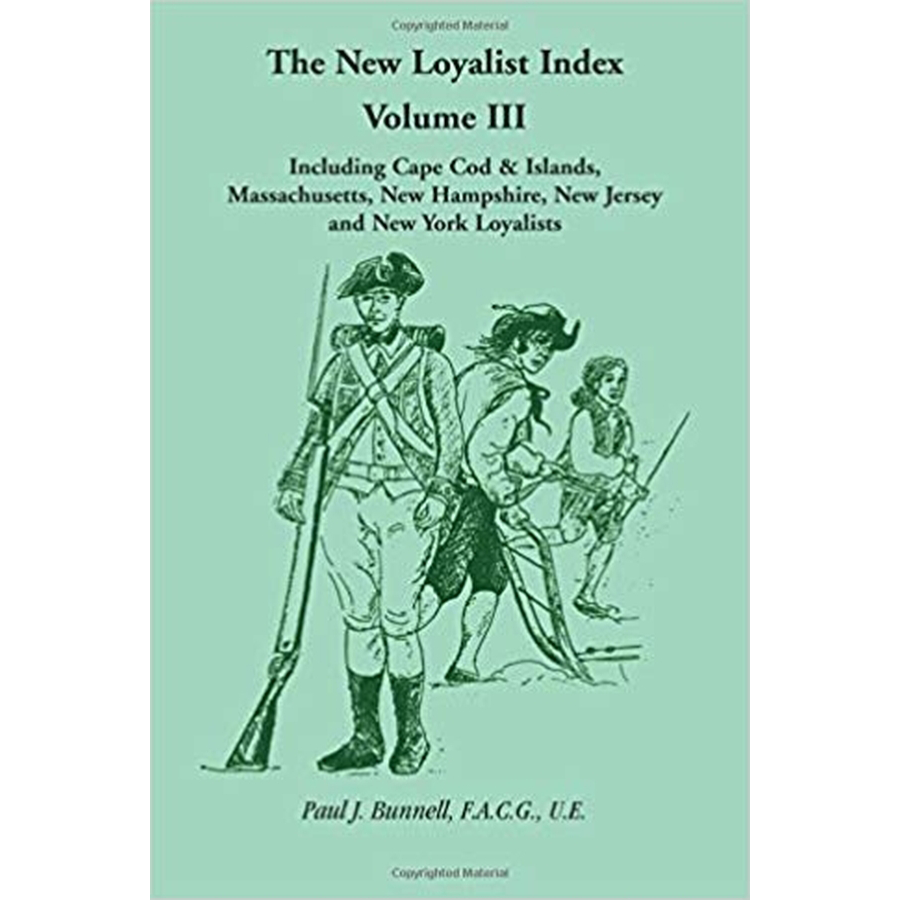 The New Loyalist Index, Volume III, Including Cape Cod and Islands, Massachusetts, New Hampshire, New Jersey and New York Loyalists