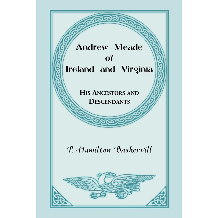 Andrew Meade of Ireland and Virginia: His Ancestors and Descendants