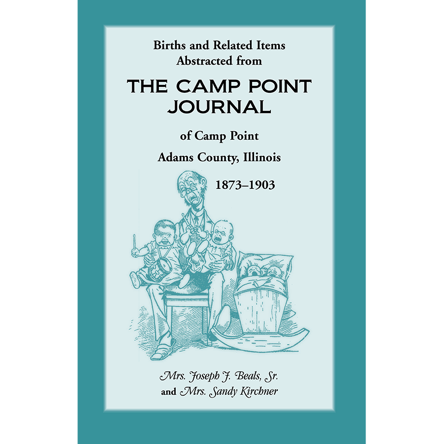 Births and Related Items Abstracted from the "Camp Point Journal" of Camp Point, Adams County, Illinois 1873-1903