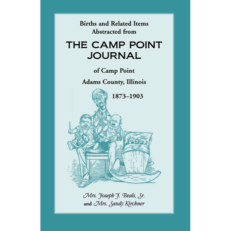 Births and Related Items Abstracted from the "Camp Point Journal" of Camp Point, Adams County, Illinois 1873-1903