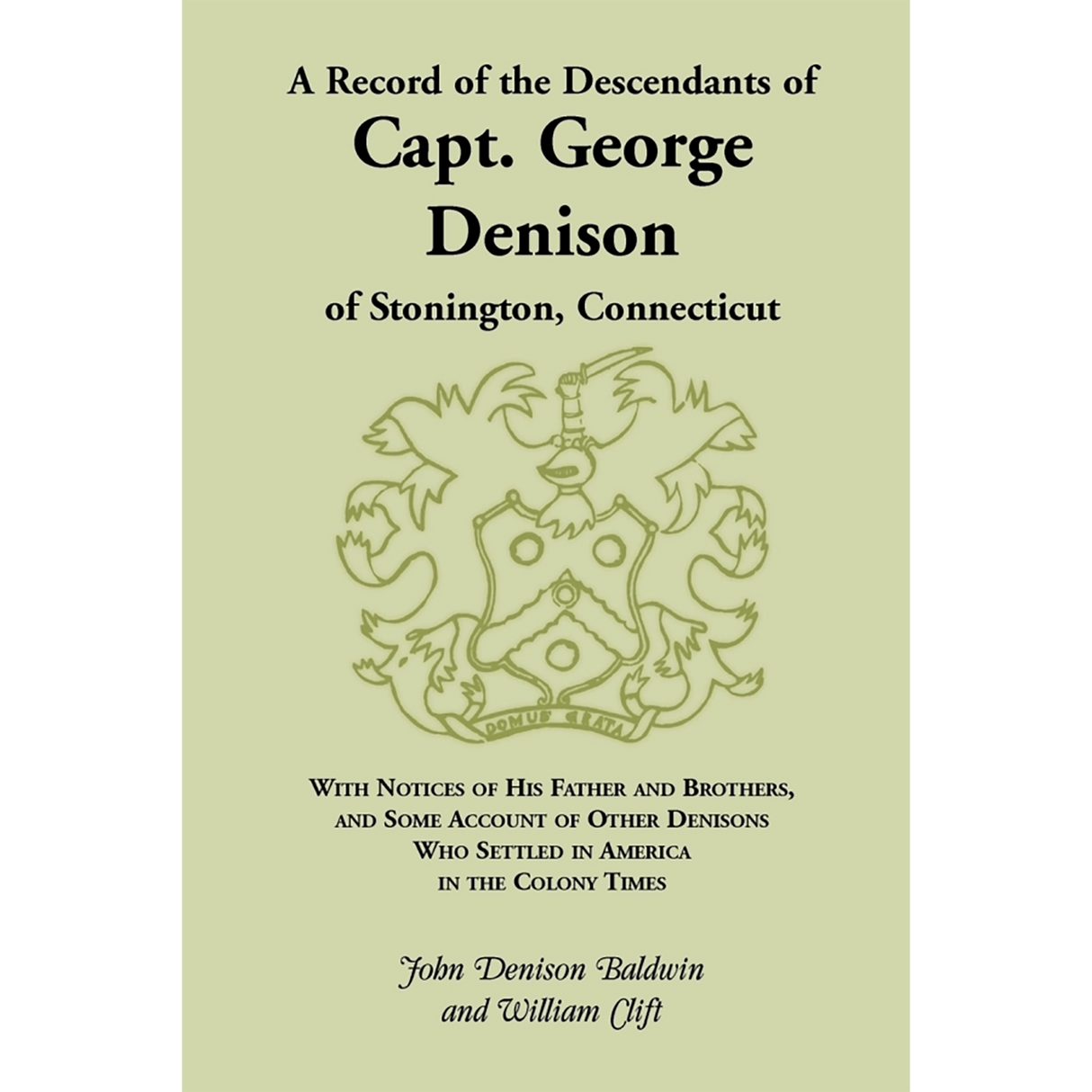 A Record of the Descendants of Capt. George Denison, of Stonington, Connecticut
