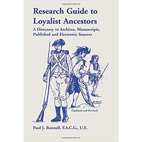 Research Guide To Loyalist Ancestors: A Directory To Archives, Manuscripts, Published and Electronic Sources (Updated and Revised)