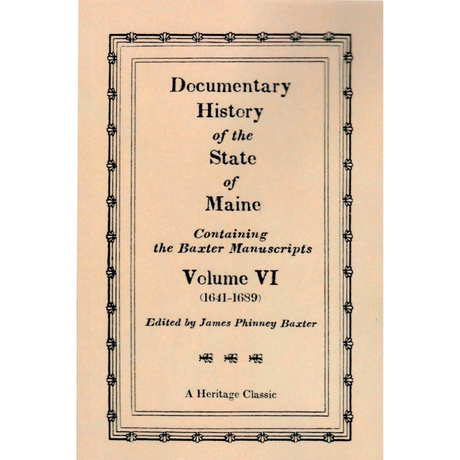 Documentary History of the State of Maine, Containing the Baxter Manuscripts Volume VI