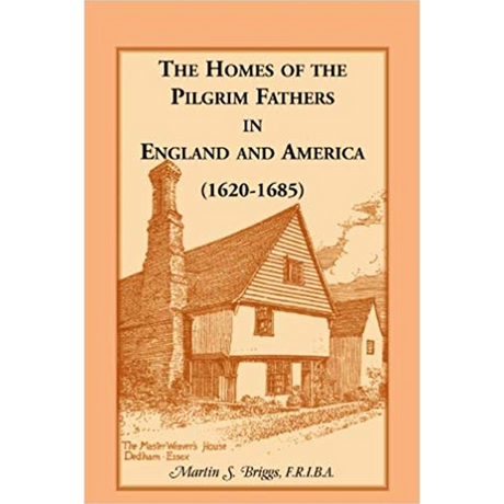 The Homes of the Pilgrim Fathers in England and America (1620-1685)