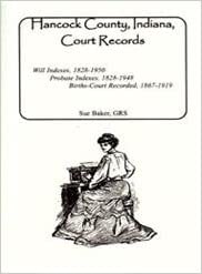 Hancock County, Indiana, Court Records: Will Indexes, 1828-1950, Probate Indexes, 1828-1948, Births-Court Recorded, 1867-1919