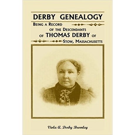 Derby Genealogy: Being a Record of the Descendants of Thomas Derby of Stow, Massachusetts
