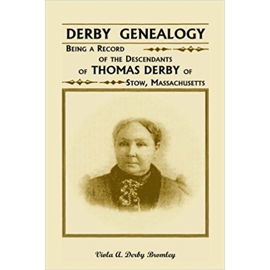 Derby Genealogy: Being a Record of the Descendants of Thomas Derby of Stow, Massachusetts