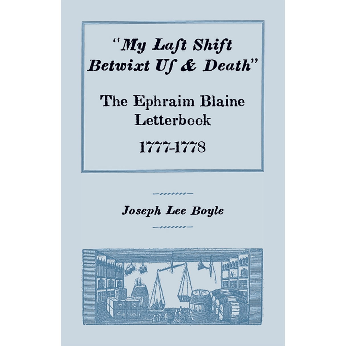 "My Last Shift Betwixt Us and Death": The Ephraim Blaine Letterbook, 1777-1778