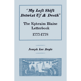 "My Last Shift Betwixt Us and Death": The Ephraim Blaine Letterbook, 1777-1778