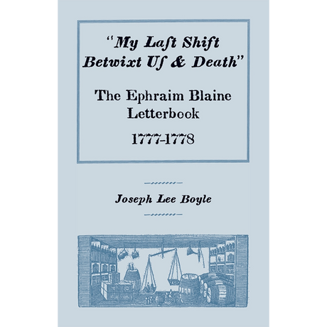 "My Last Shift Betwixt Us and Death": The Ephraim Blaine Letterbook, 1777-1778