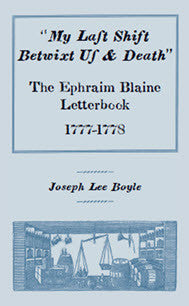 "My Last Shift Betwixt Us and Death": The Ephraim Blaine Letterbook, 1777-1778