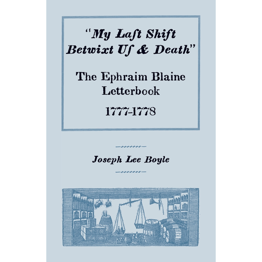 "My Last Shift Betwixt Us and Death": The Ephraim Blaine Letterbook, 1777-1778