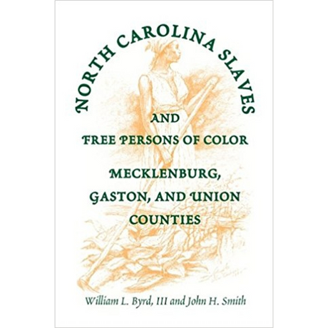 North Carolina Slaves And Free Persons Of Color: Mecklenburg, Gaston, and Union