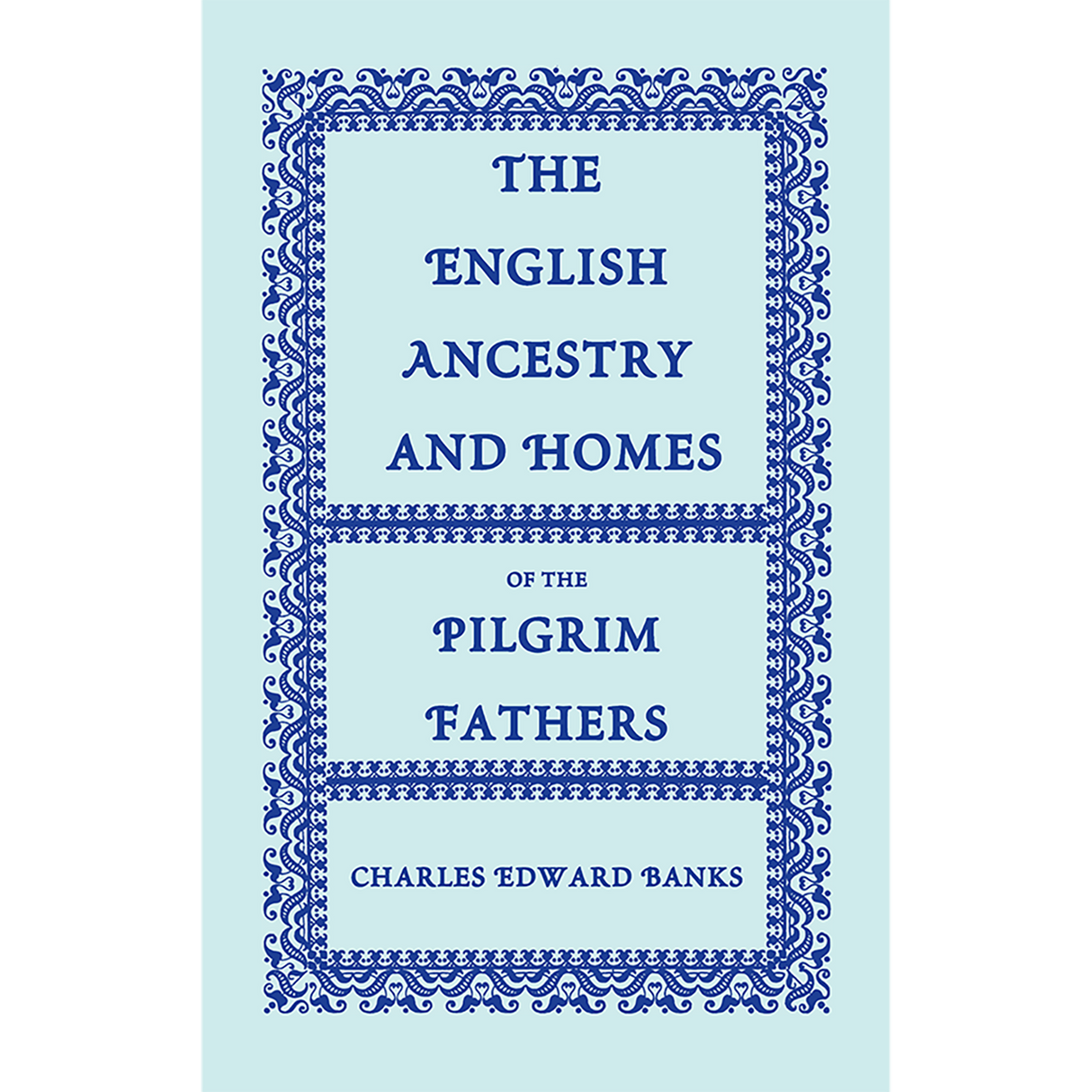 The English Ancestry and Homes of the Pilgrim Fathers