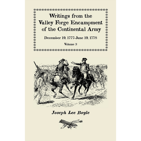 Writings from the Valley Forge Encampment of the Continental Army, Volume 3, December 19, 1777-June 19, 1778