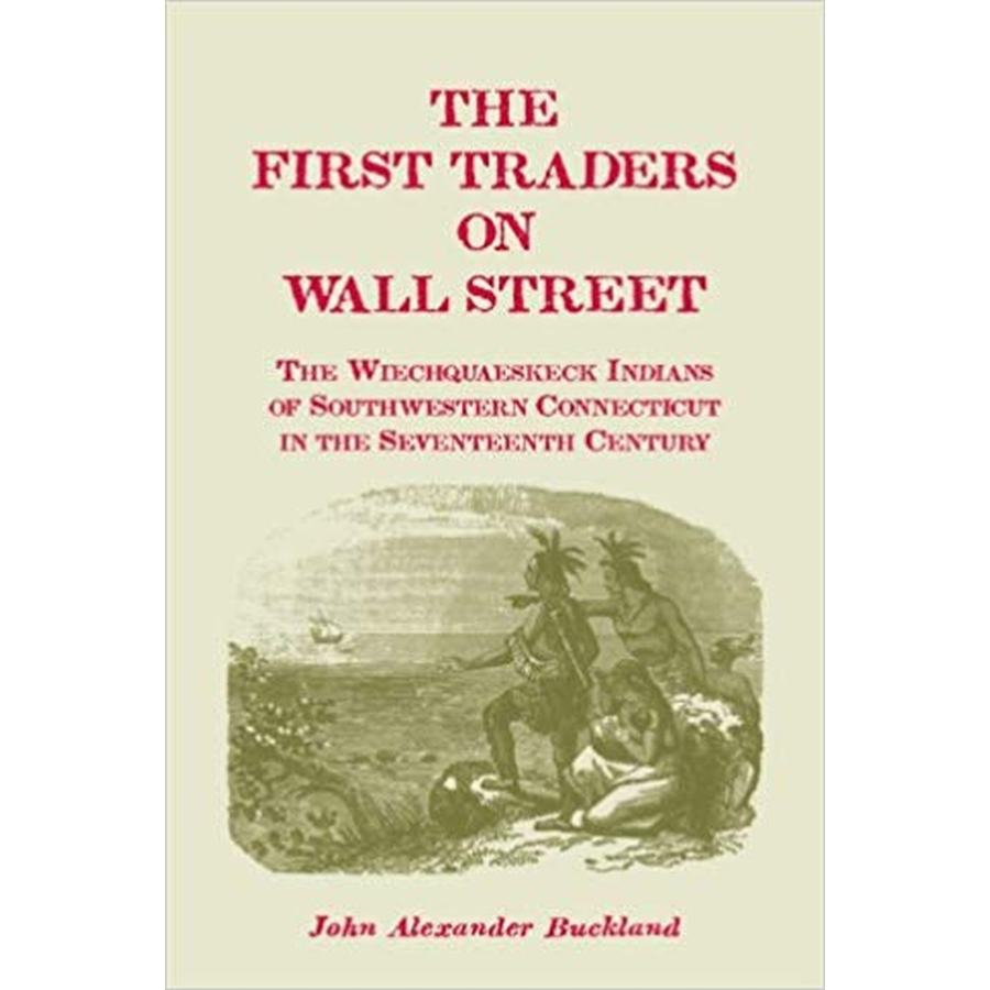 The First Traders on Wall Street: The Wiechquaeskeck Indians of Southwestern Connecticut in the Seventeenth Century
