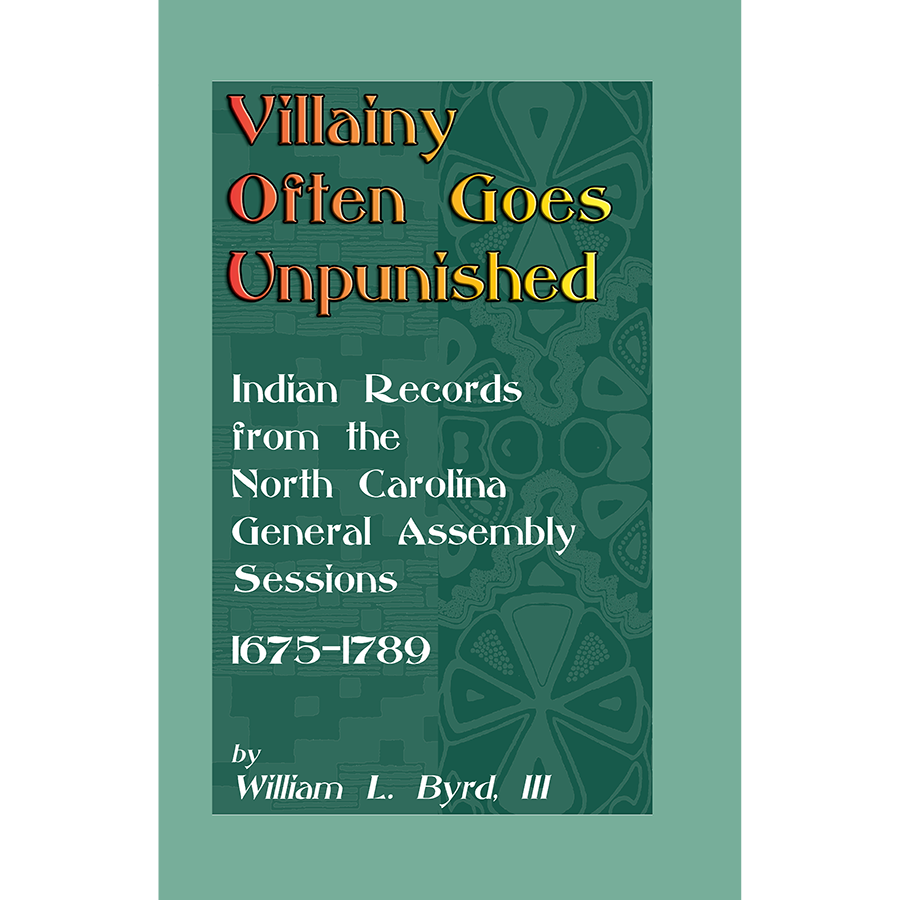 Villainy Often Goes Unpunished: Indian Records from the North Carolina General Assembly Sessions, 1675-1789