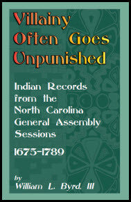 Villainy Often Goes Unpunished: Indian Records From The North Carolina General Assembly Sessions, 1675-1789