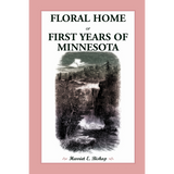 Floral Home: or, First Years of Minnesota Early Sketches, Later Settlements, and Further Development