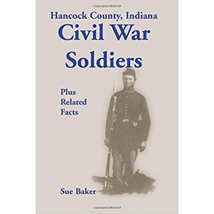 Hancock County, Indiana, Civil War Soldiers Plus Related Facts