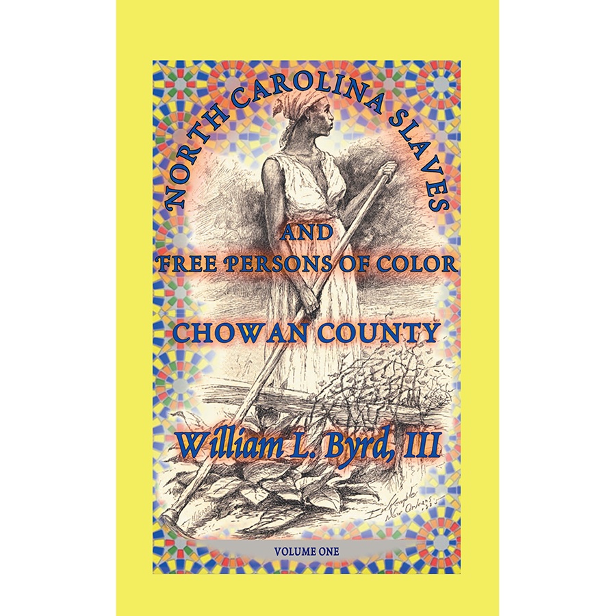 North Carolina Slaves and Free Persons of Color: Chowan County, Volume One