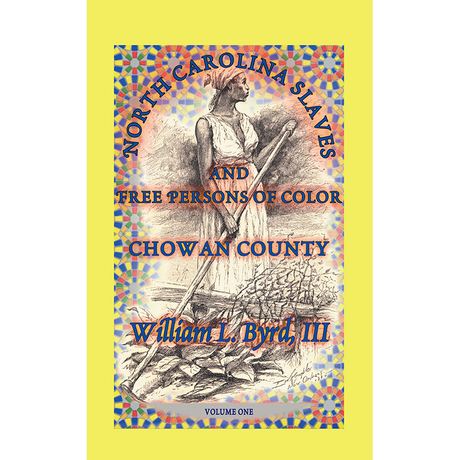 North Carolina Slaves and Free Persons of Color: Chowan County, Volume One