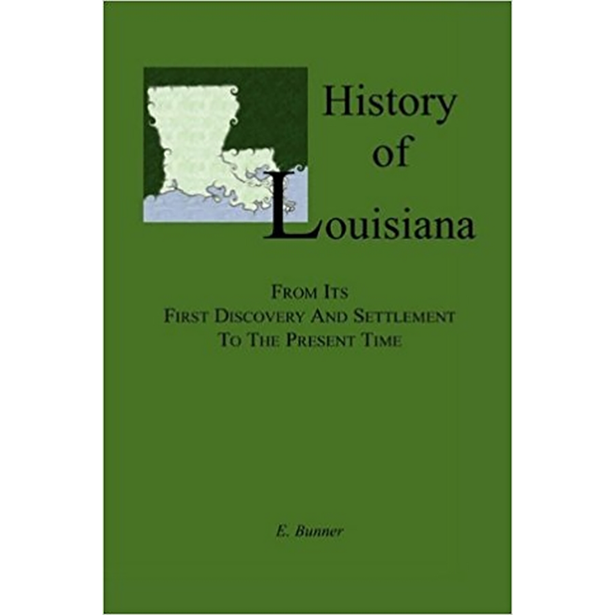 History of Louisiana, From its First Discovery and Settlement to the Present Time