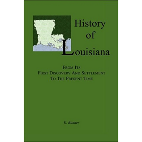 History of Louisiana, From its First Discovery and Settlement to the Present Time