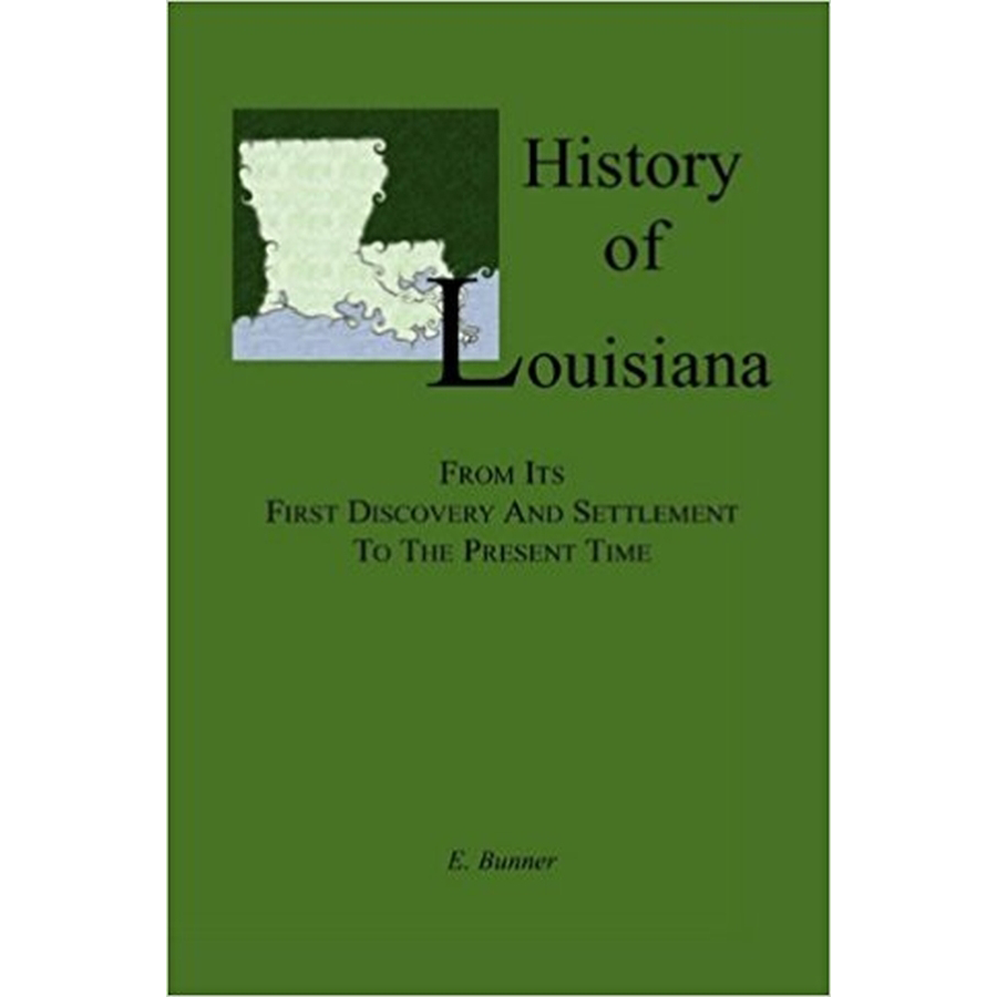 History of Louisiana, From its First Discovery and Settlement to the Present Time