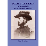 Loyal till Death: A Diary of the 13th New York Artillery