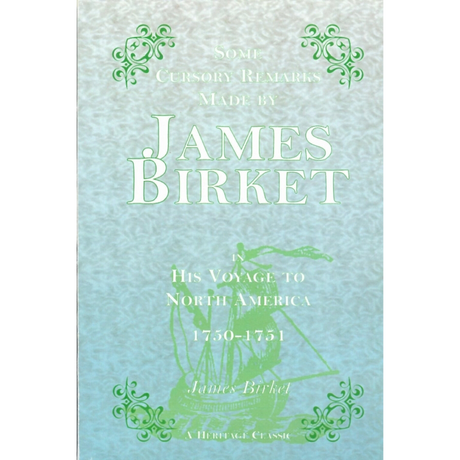 Some Cursory Remarks Made by James Birket in His Voyage to North America, 1750-1751
