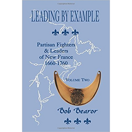 Leading By Example, Partisan Fighters and Leaders of New France, 1660-1760: Volume 2