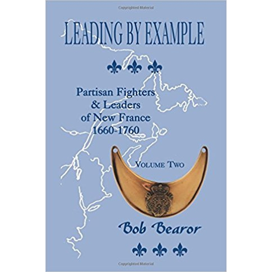 Leading By Example, Partisan Fighters and Leaders of New France, 1660-1760: Volume 2