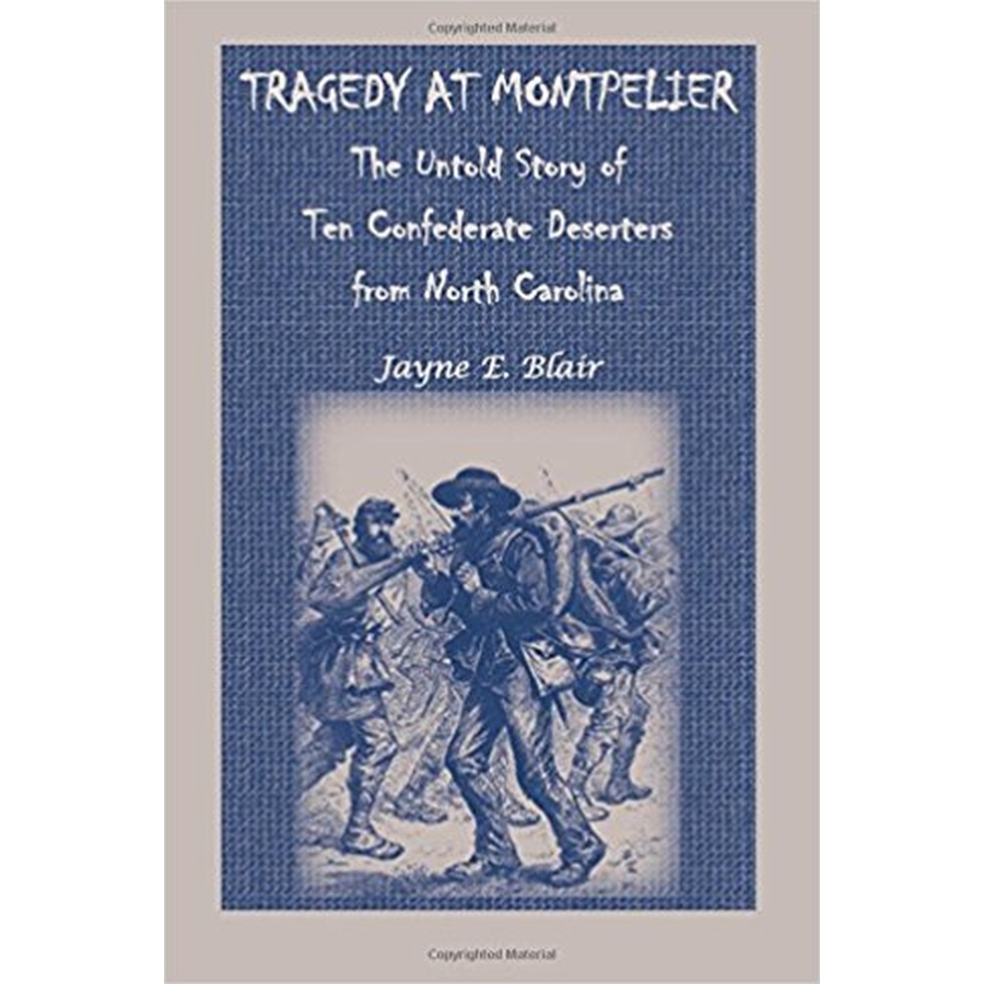 Tragedy at Montpelier: The Untold Story of Ten Confederate Deserters from North Carolina