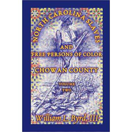 North Carolina Slaves and Free Persons of Color: Chowan County, Volume Two