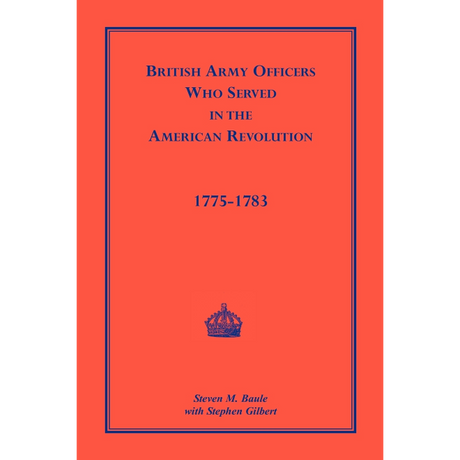 British Army Officers: Who Served in the American Revolution, 1775-1783