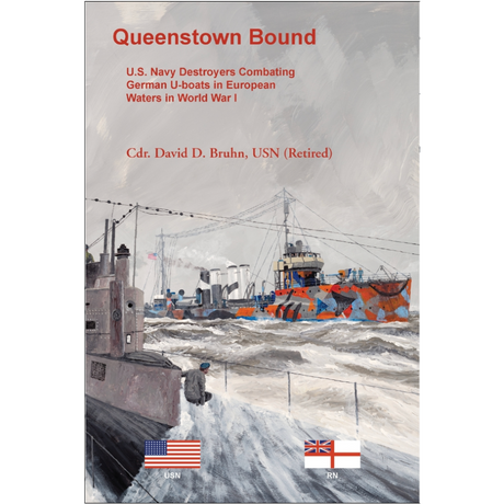 Queenstown Bound: U.S. Navy Destroyers Combating German U-boats in European Waters in World War I