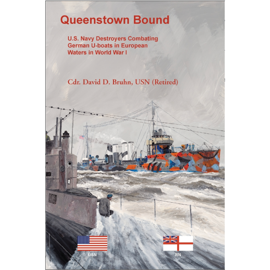 Queenstown Bound: U.S. Navy Destroyers Combating German U-boats in European Waters in World War I